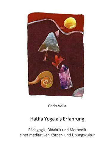 Hatha Yoga als Erfahrung: Pädagogik, Didaktik und Methodik einer meditativen Körper- und Übungskultur
