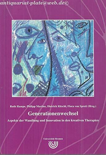 Generationenwechsel - Aspekte der Wandlung und Innovation in den kreativen Therapien: Dokumentation zur 12. Jahrestagung der IGKGT am Monte Verita