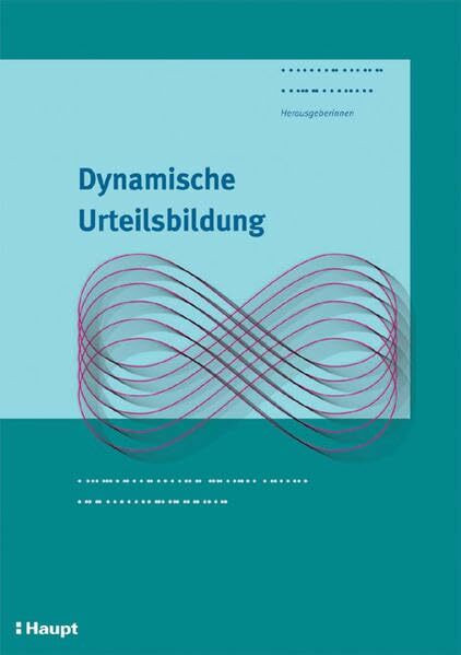 Dynamische Urteilsbildung: Urteilen und handeln mit der Lemniskate. Ein Handbuch für die Praxis