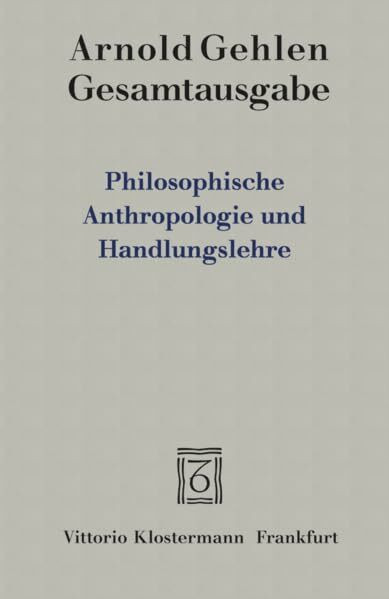 Gesamtausgabe Bd. 4: Philosophische Anthropologie und Handlungslehre