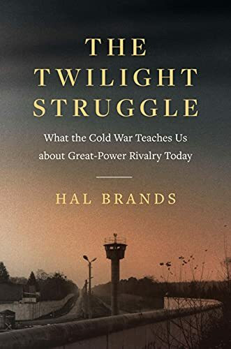 The Twilight Struggle: What the Cold War Teaches Us About Great-power Rivalry Today