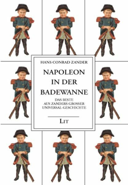 Gesammelte Werke / Napoleon in der Badewanne: Das Beste aus Zanders Grosser Universal-Geschichte: Das Beste aus Zanders Großer Universal-Geschichte