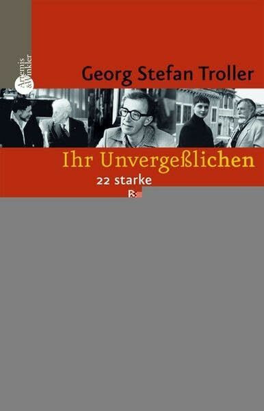 Ihr Unvergeßlichen: 22 starke Begegnungen: 22 starke Begegnungen. Muhammad Ali, Woody Allen, Barbara u. a.