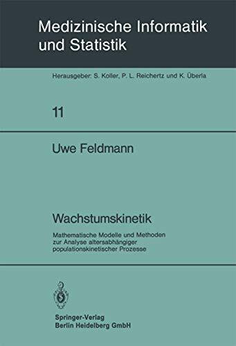 Wachstumskinetik: Mathematische Modelle und Methoden zur Analyse Altersabhängiger Populationskinetischer Prozesse (Medizinische Informatik, Biometrie ... Biometrie und Epidemiologie, 11, Band 11)