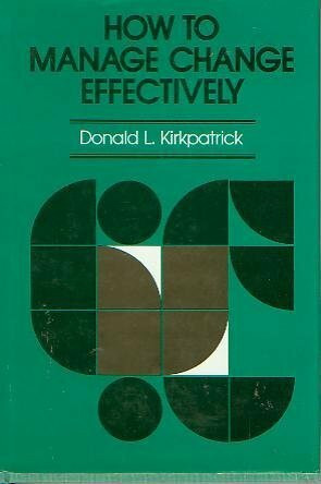 How to Manage Change Effectively: Approaches, Methods, and Case Examples (The Jossey-Bass Management Series)