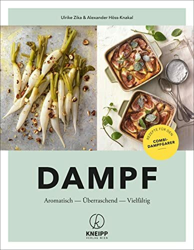 Dampf: Aromatisch – Überraschend – Vielfältig. Rezepte für den Kombi-Dampfgarer: Aromatisch - Überraschend - Vielfältig. Rezepte für den Combi-Dampfgarer