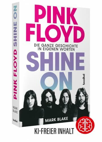 Pink Floyd - Shine On: Die ganze Geschichte in eigenen Worten. Die große Pink-Floyd-Biografie der Rock-Kultband mit exklusiven Statements von Syd Barrett, David Gilmour, Roger Waters & Wegbegleitern