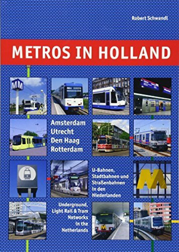 Metros in Holland: U-Bahnen, Stadtbahnen und Straßenbahnen in den Niederlanden: Amsterdam, Utrecht, Den Haag, Rotterdam. U-Bahnen, Stadtbahnen und ... Deutsch-Englisch (Metros in Europe)