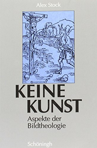 Keine Kunst. Aspekte der Bildtheologie