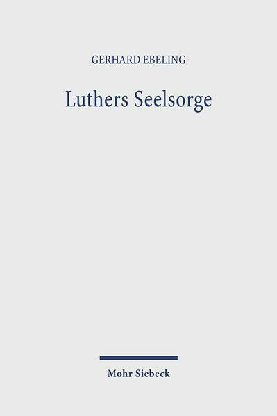 Luthers Seelsorge: Theologie in der Vielfalt der Lebenssituationen an seinen Briefen dargestellt