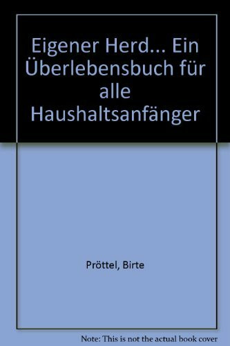 Eigener Herd... Ein Überlebensbuch für alle Haushaltsanfänger