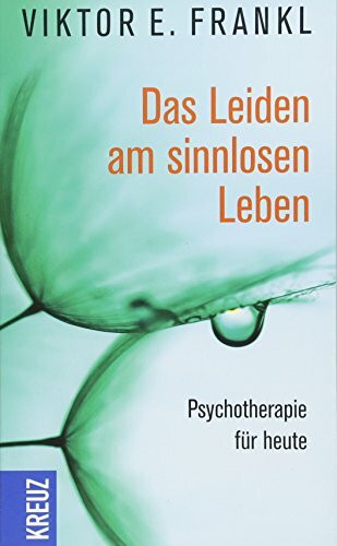 Das Leiden am sinnlosen Leben: Psychotherapie für heute