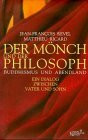 Der Mönch und der Philosoph: Buddhismus und Abendland. Ein Dialog zwischen Vater und Sohn