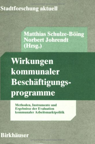 Wirkungen kommunaler Beschäftigungsprogramme: Methoden, Instrumente und Ergebnisse der Evaluation kommunaler Arbeitsmarktmethoden (Stadtforschung aktuell, 48)