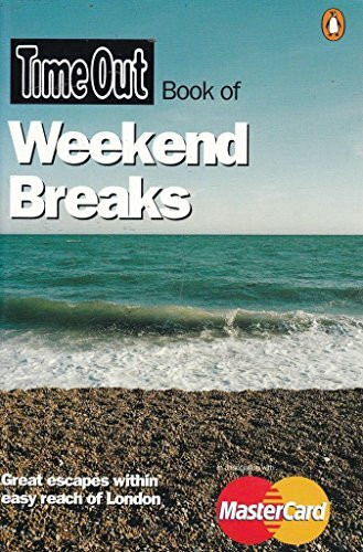 Weekend Breaks: Great escapes within easy reach of London ("Time Out" Guides)
