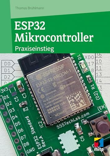 ESP32 Mikrocontroller: Praxiseinstieg für Maker. IoT-Projekte und eigene Hardware-Ideen umsetzen. Komplett in Farbe und Fritzing-Daten zum Download, 2026 (mitp Professional)