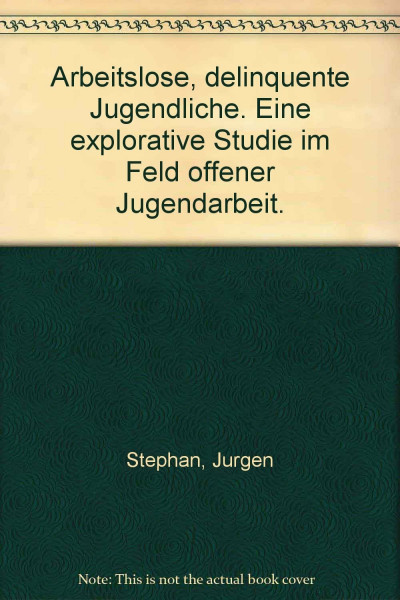 Arbeitslose, delinquente Jugendliche : e. explorative Studie im Feld offener Jugendarbeit.