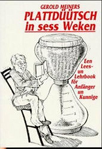 Plattdüütsch in sess Weken: Een Lees- und Lehrbook för Anfänger un Kunnige