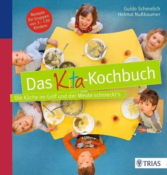 Das Kita-Kochbuch: Die Küche im Griff und der Meute schmeckt´s