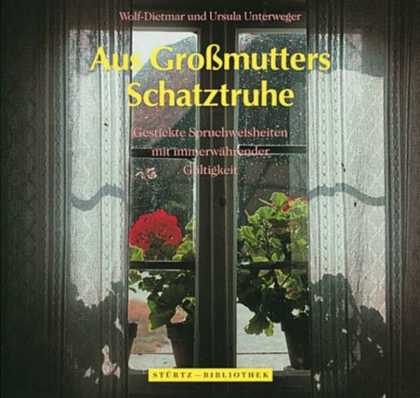 Aus Grossmutters Schatztruhe: Gestickte Spruchweisheiten mit immerwährender Gültigkeit (Stürtz Bibliothek)