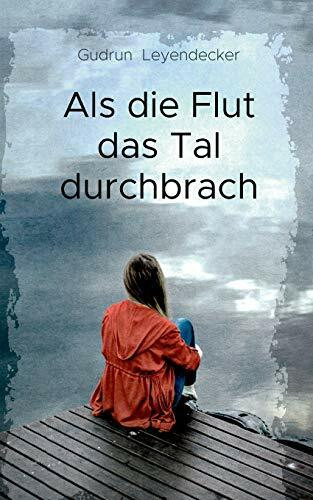 Als die Flut das Tal durchbrach