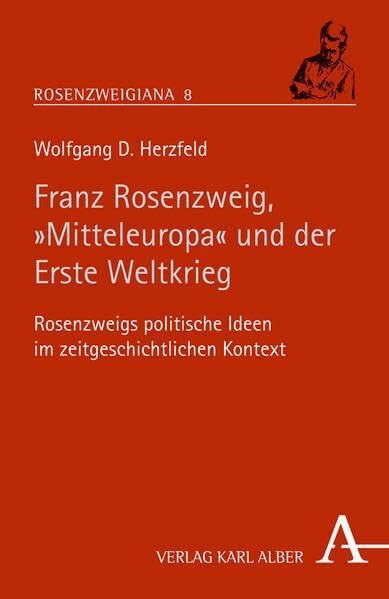 Rosenzweig, "Mitteleuropa" und der Erste Weltkrieg: Rosenzweigs politische Ideen im zeitgeschichtlichen Kontext (Rosenzweigiana)