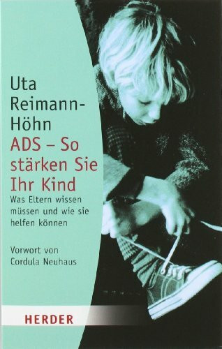 ADS - So stärken Sie Ihr Kind: Was Eltern wissen müssen und wie sie helfen können: Was Eltern wissen müssen und wie sie helfen können. Vorw. v. Cordula Neuhaus (HERDER spektrum)