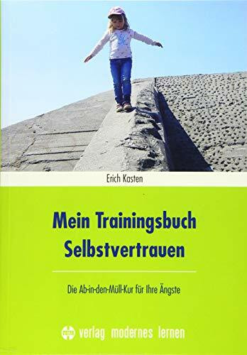 Mein Trainingsbuch Selbstvertrauen: Die Ab-in-den-Müll-Kur für Ihre Ängste