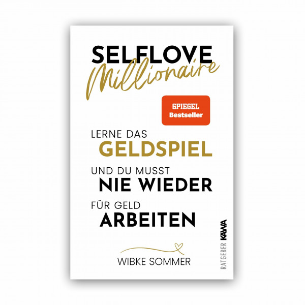 Selflove Millionaire: Lerne das Geldspiel und du musst nie wieder für Geld arbeiten