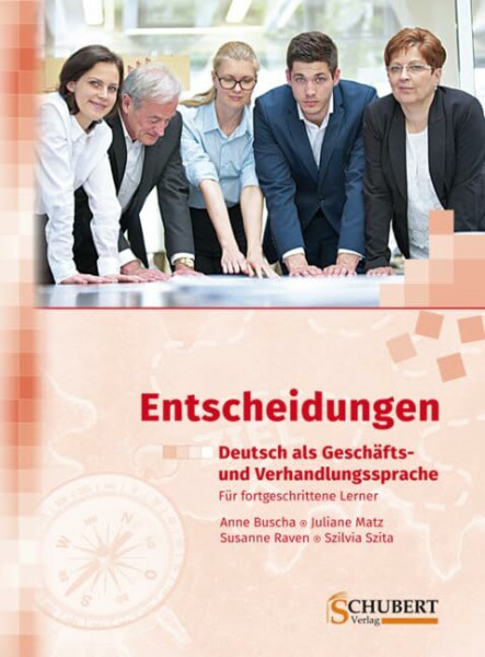 Entscheidungen: Deutsch als Geschäfts- und Verhandlungssprache: Für fortgeschrittene Lerner. Niveau C1/C2