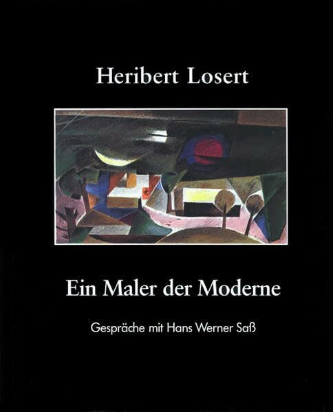 Heribert Losert. Ein Maler der Moderne: Künstlergespräche. Eine Monographie