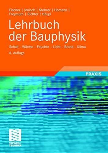 Lehrbuch der Bauphysik: Schall - Wärme - Feuchte - Licht - Brand - Klima