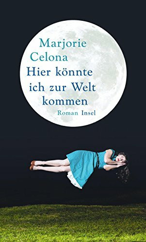 Hier könnte ich zur Welt kommen: Roman