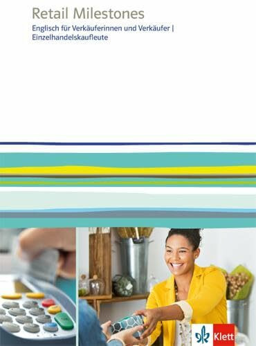 Retail Milestones. Englisch für Verkäuferinnen und Verkäufer, Einzelhandelskaufleute: Lehr- und Arbeitsbuch