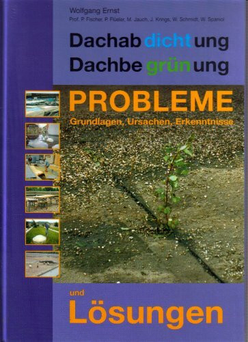 Dachabdichtung Dachbegrünung. Teil 5: Probleme und Lösungen: Grundlagen, Ursachen, Erkenntnisse