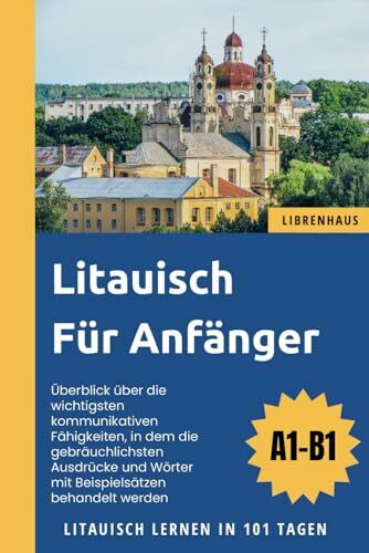 Litauisch für Anfänger: Litauisch Lernen in 101 Tagen (A1-B1)