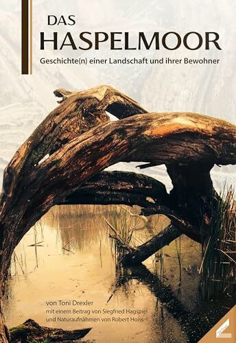 Das Haspelmoor: Geschichte(n) einer Landschaft und ihrer Bewohner