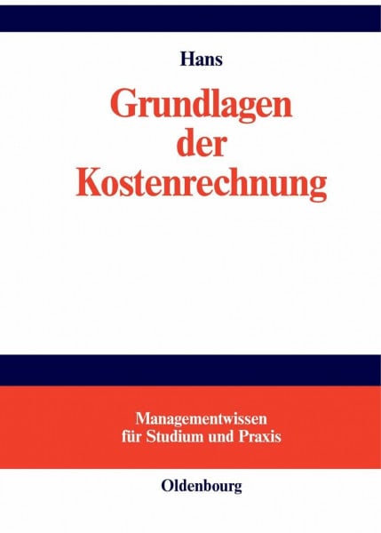 Grundlagen der Kostenrechnung (Managementwissen für Studium und Praxis)