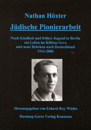 Jüdische Pionierarbeit: Nach Kindheit und früher Jugend in Berlin ein Leben im Kibbuz Geva und neue Brücken nach Deutschland 1916-2000