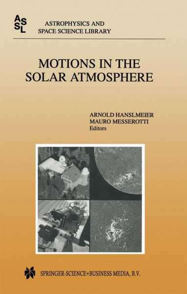 Motions in the Solar Atmosphere: Proceedings of the Summerschool and Workshop Held at the Solar Observatory Kanzelhöhe Kärnten, Austria, September ... and Space Science Library, Band 239)