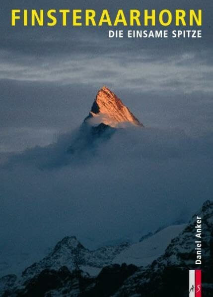 Finsteraarhorn: Die einsame Spitze (Bergmonografie)