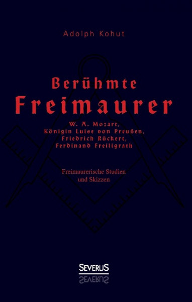 Berühmte Freimaurer: W. A. Mozart, Königin Luise von Preußen, Friedrich Rückert, Ferdinand Freiligra