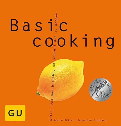 Basic cooking: Alles, was man braucht, um schnell gut zu kochen. Ausgezeichnet m. d. Silbermedaille d. Gastronomischen Akademie Deutschlands u. The ... Cookbook Award, Best General Book on Cooking