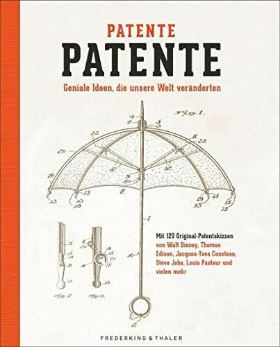 Patente Patente: Geniale Ideen, die unsere Welt veränderten