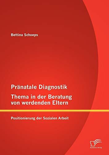 Pränatale Diagnostik, Thema in der Beratung von werdenden Eltern: Positionierung der Sozialen Arbeit