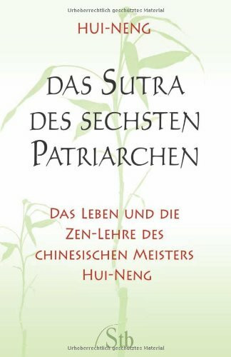 Das Sutra des Sechsten Patriarchen: Das Leben und die Zen-Lehre des chinesischen Meisters Hui-neng