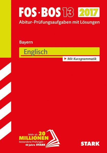 STARK Abiturprüfung FOS/BOS Bayern - Englisch 13. Klasse: Abitur-Prüfungsaufgaben mit Lösungen 2009-2016. Mit Kurzgrammatik