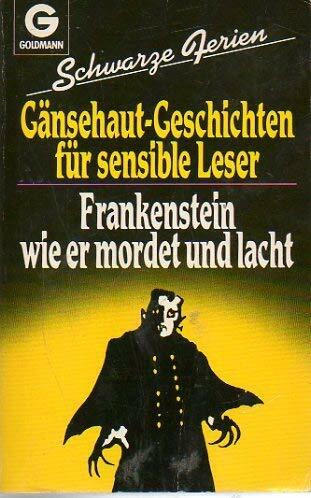 Schwarze Ferien. Gänsehautgeschichten für sensible Leser. Frankenstein wie er mordet und lacht