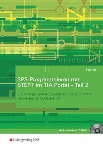 SPS-Programmieren mit STEP7 im TIA Portal: Teil 2: Steuerungs- und Automatisierungstechnik mit Hinweisen zu CoDeSys V3: Arbeitsheft