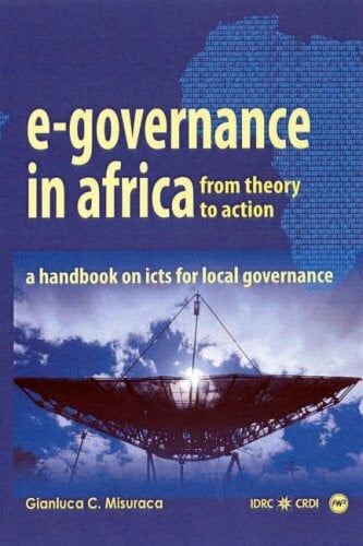 E-Governence in Africa: From Theory to Action: A Handbook on Icts For Local Governance